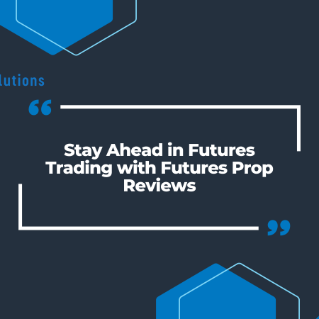 Stay Ahead in Futures Trading with Futures Prop Reviews