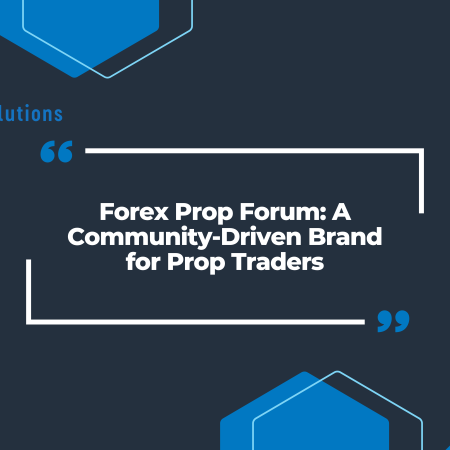Forex Prop Forum: A Community-Driven Brand for Prop Traders