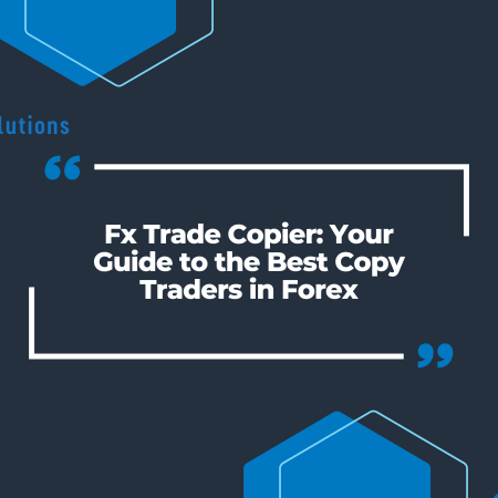 Fx Trade Copier: Your Guide to the Best Copy Traders in Forex