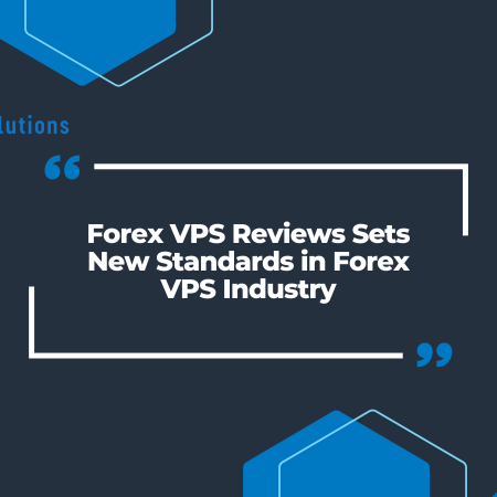 Forex VPS Reviews Sets New Standards in Forex VPS Industry