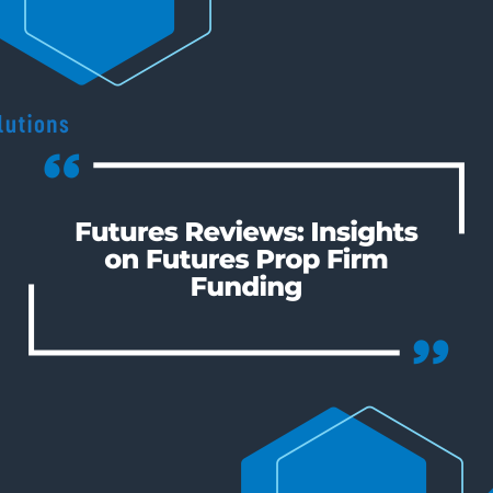 Futures Reviews: Insights on Futures Prop Firm Funding