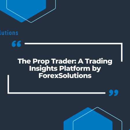 The Prop Trader: A Trading Insights Platform by ForexSolutions