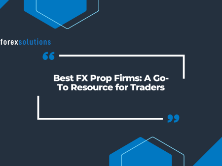 Best FX Prop Firms: A Go-To Resource for Traders