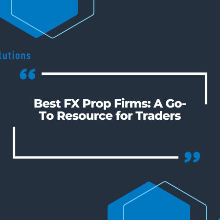 Best FX Prop Firms: A Go-To Resource for Traders