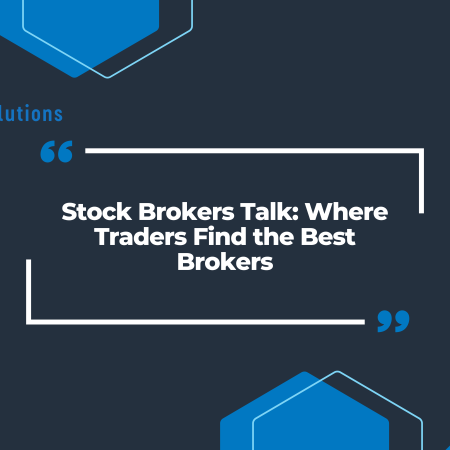 Stock Brokers Talk: Where Traders Find the Best Brokers