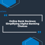 Online Bank Reviews: Simplifying Digital Banking Choices