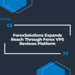 ForexSolutions Expands Reach Through Forex VPS Reviews Platform