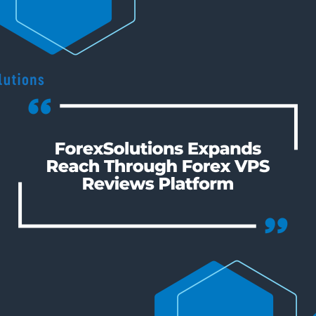 ForexSolutions Expands Reach Through Forex VPS Reviews Platform