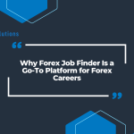 Why Forex Job Finder Is a Go-To Platform for Forex Careers
