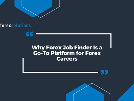 Why Forex Job Finder Is a Go-To Platform for Forex Careers