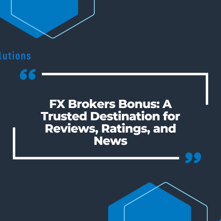 FX Brokers Bonus: A Trusted Destination for Reviews, Ratings, and News
