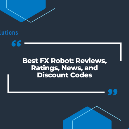 Best FX Robot: Reviews, Ratings, News, and Discount Codes