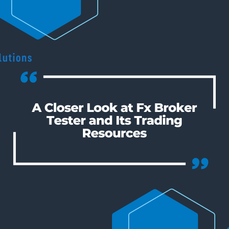 A Closer Look at Fx Broker Tester and Its Trading Resources