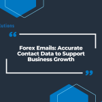 Forex Emails: Accurate Contact Data to Support Business Growth