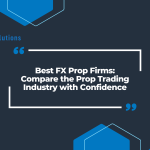 Best FX Prop Firms: Compare the Prop Trading Industry with Confidence