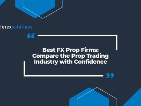 Best FX Prop Firms: Compare the Prop Trading Industry with Confidence