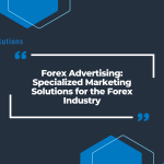 Forex Advertising: Specialized Marketing Solutions for the Forex Industry