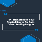 FinTech Statistics: Your Trusted Source for Data-Driven Trading Insights
