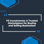 FS Investments: A Trusted Marketplace for Buying and Selling Businesses