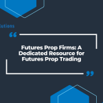 Futures Prop Firms: A Dedicated Resource for Futures Prop Trading
