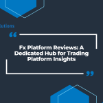 Fx Platform Reviews: A Dedicated Hub for Trading Platform Insights