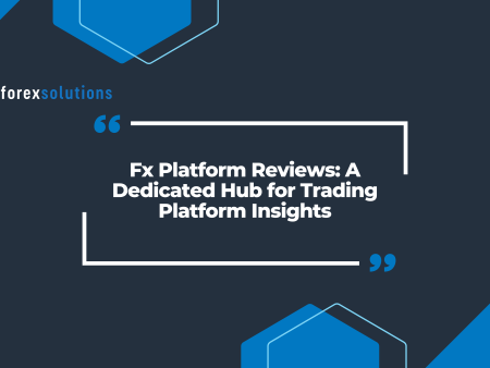Fx Platform Reviews: A Dedicated Hub for Trading Platform Insights