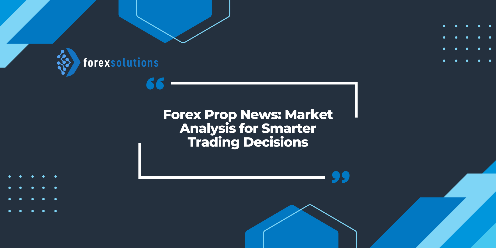 Forex Prop News: Market Analysis for Smarter Trading Decisions