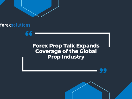 Forex Prop Talk Expands Coverage of the Global Prop Industry