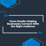 Forex Emails: Helping Businesses Connect With the Right Audience