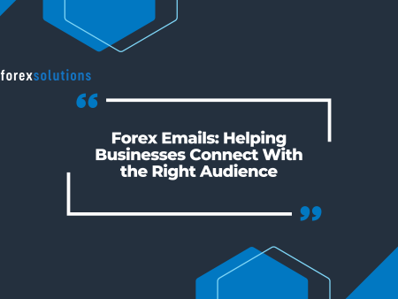 Forex Emails: Helping Businesses Connect With the Right Audience