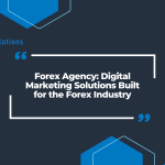 Forex Agency: Digital Marketing Solutions Built for the Forex Industry