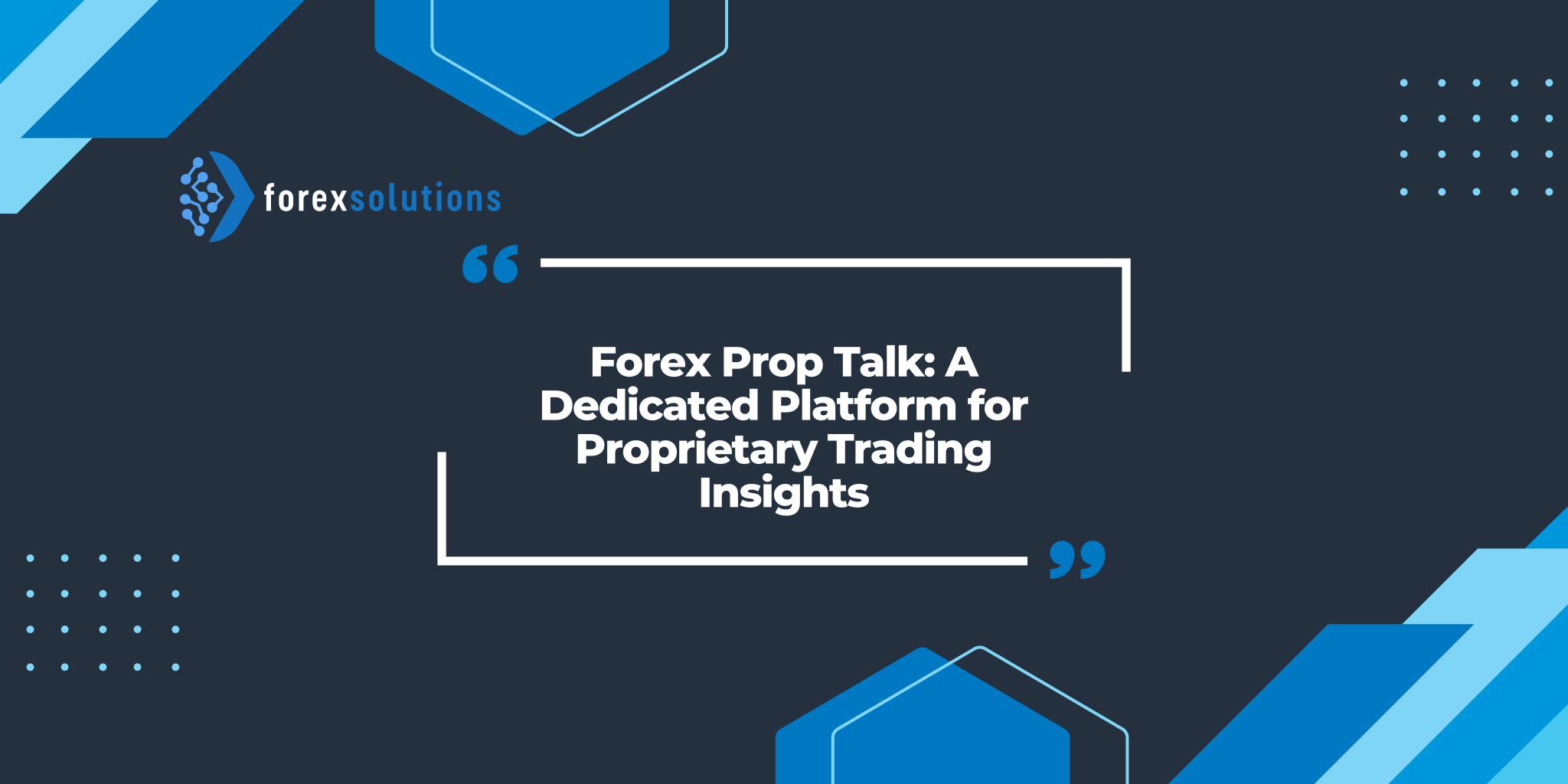 Forex Prop Talk: A Dedicated Platform for Proprietary Trading Insights