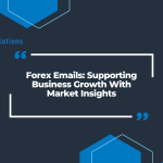 Forex Emails: Supporting Business Growth With Market Insights