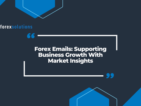 Forex Emails: Supporting Business Growth With Market Insights