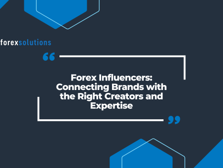 Forex Influencers: Connecting Brands with the Right Creators and Expertise