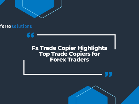Fx Trade Copier Highlights Top Trade Copiers for Forex Traders